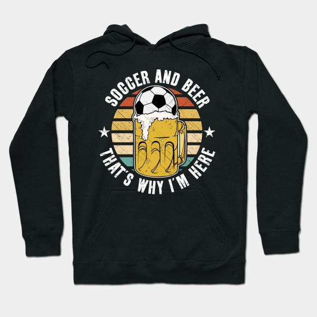 Vintage Soccer And Beer That's Why I'm Here Hoodie by RadStar